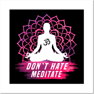 Don´t hate Meditate Posters and Art